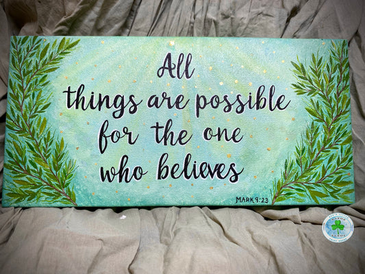 "All things are possible for the one who believes" - Mark 9:23