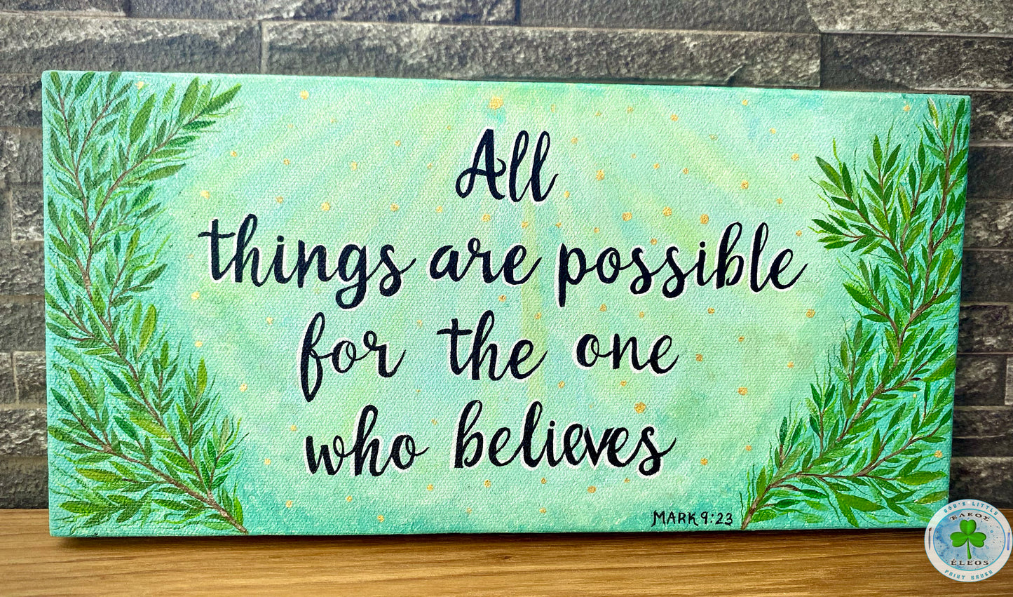 "All things are possible for the one who believes" - Mark 9:23