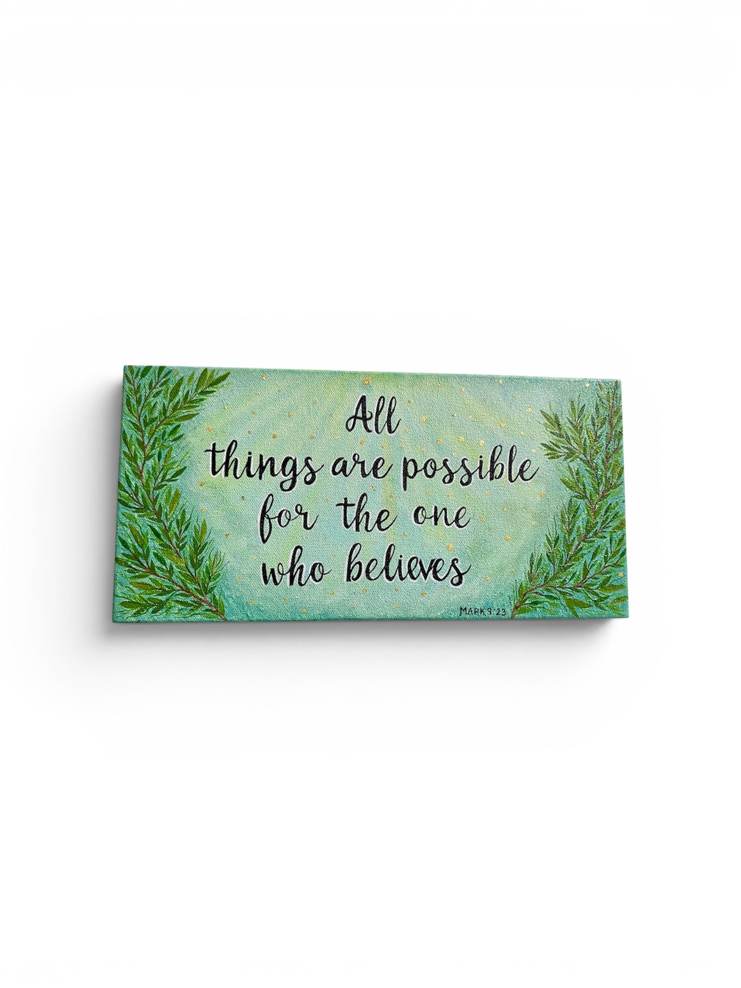 "All things are possible for the one who believes" - Mark 9:23